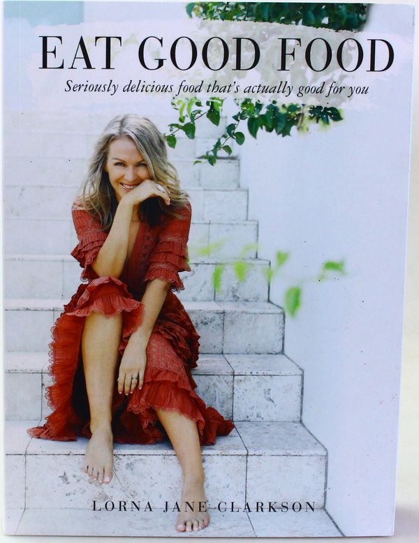 Cover Art for 9780648093121, Eat Good FoodSeriously delicious food that's actually good f... by Lorna Jane Clarkson