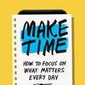 Cover Art for B078QSCM3V, Make Time: How to Focus on What Matters Every Day by Jake Knapp, John Zeratsky