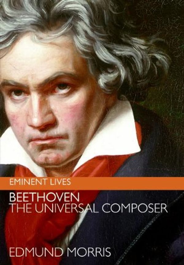 Cover Art for B000OVLJP0, Beethoven: The Universal Composer (Eminent Lives) by Edmund Morris