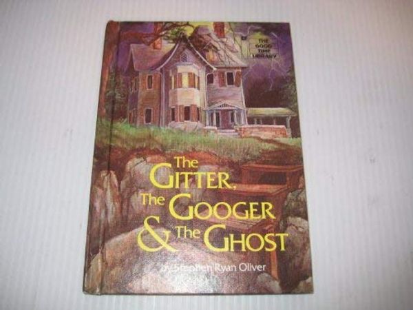 Cover Art for 9780876142509, The Gitter, the Googer, and the Ghost (Good Time Library) by Stephen Ryan Oliver