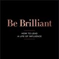 Cover Art for 9780730383765, Be Brilliant: How to lead a life of influence by Janine Garner