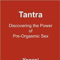 Cover Art for 9781478343219, Tantra - Discovering the Power of Pre-Orgasmic Sex by Yogani