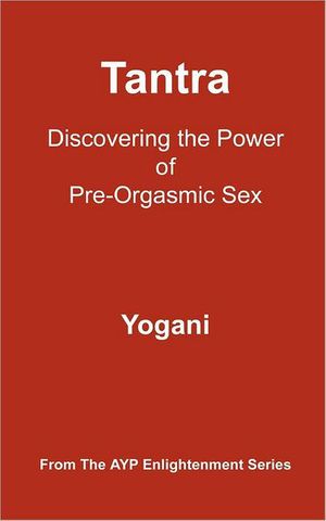 Cover Art for 9781478343219, Tantra - Discovering the Power of Pre-Orgasmic Sex by Yogani