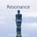 Cover Art for 9781509519910, Resonance: A Sociology of Our Relationship to the World by Hartmut Rosa