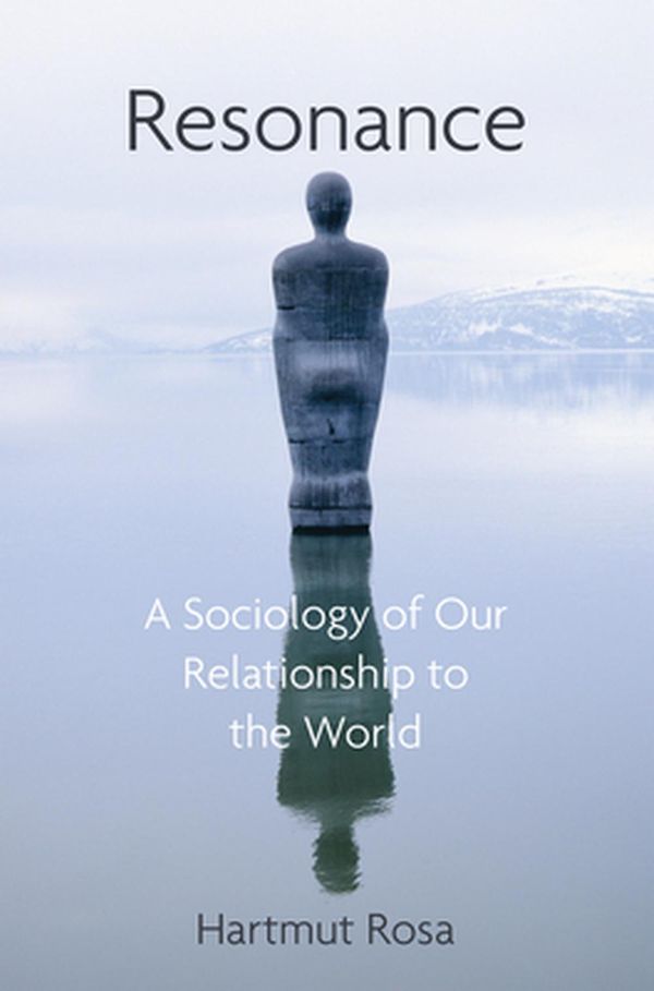 Cover Art for 9781509519910, Resonance: A Sociology of Our Relationship to the World by Hartmut Rosa