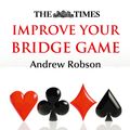 Cover Art for 9780007565030, The Times Improve Your Bridge Game by Andrew Robson, The Times Mind Games