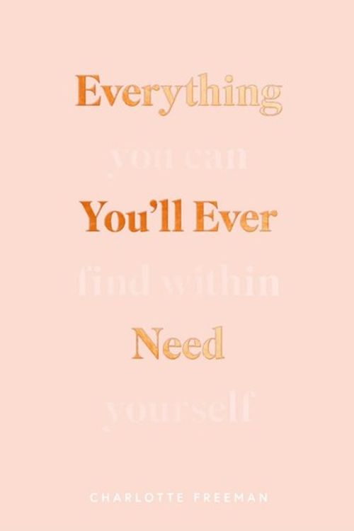 Cover Art for 9781949759259, Everything You’ll Ever Need You Can Find Within Yourself by Charlotte Freeman