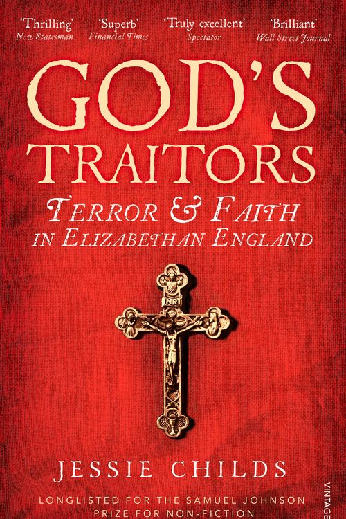 Cover Art for 9781784700058, God's Traitors: Terror and Faith in Elizabethan England by Jessie Childs