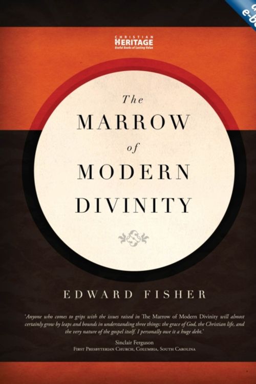 Cover Art for 9781845504793, Marrow of Modern Divinity by Edward Fisher