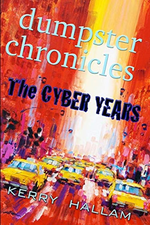 Cover Art for 9781304036889, Dumpster ChroniclesThe Cyber Years by Kerry Hallam