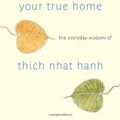 Cover Art for B015YM3IM0, Your True Home: The Everyday Wisdom of Thich Nhat Hanh: 365 days of practical, powerful teachings from the beloved Zen teacher by Thich Nhat Hanh(2011-01-11) by Thich Nhat Hanh
