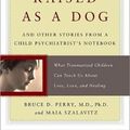 Cover Art for 9780465056538, The Boy Who Was Raised as a Dog by Bruce D. Perry, Maia Szalavitz