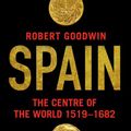 Cover Art for 9781511310550, Spain: The Centre of the World 1519-1682 by Robert Goodwin