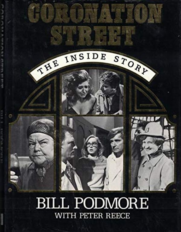 Cover Art for 9780356179711, Coronation Street: The Inside Story by Bill Podmore, Peter Reece