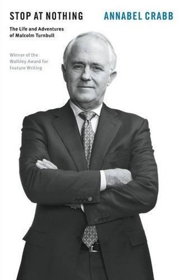 Cover Art for B01LPDET3E, Stop at Nothing: The Life and Adventures of Malcolm Turnbull by Annabel Crabb (2016-05-18) by Annabel Crabb
