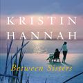 Cover Art for 9781509835843, Between Sisters by Kristin Hannah