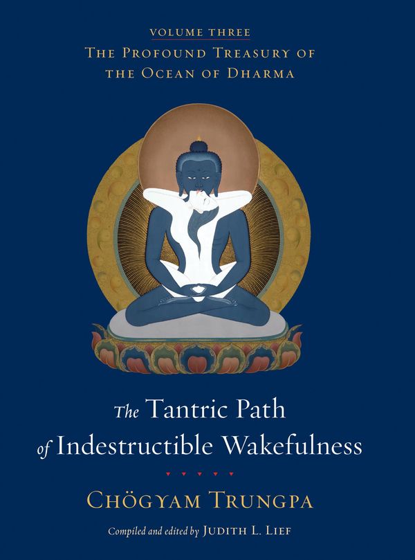 Cover Art for 9780834828605, The Tantric Path of Indestructible Wakefulness (volume 3) by Chogyam Trungpa, Judith L. Lief