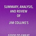 Cover Art for 9781682996706, Summary, Analysis, and Review of Jim Collins's Good to GreatWhy Some Companies Make the Leap... and Others ... by Start Publishing Notes