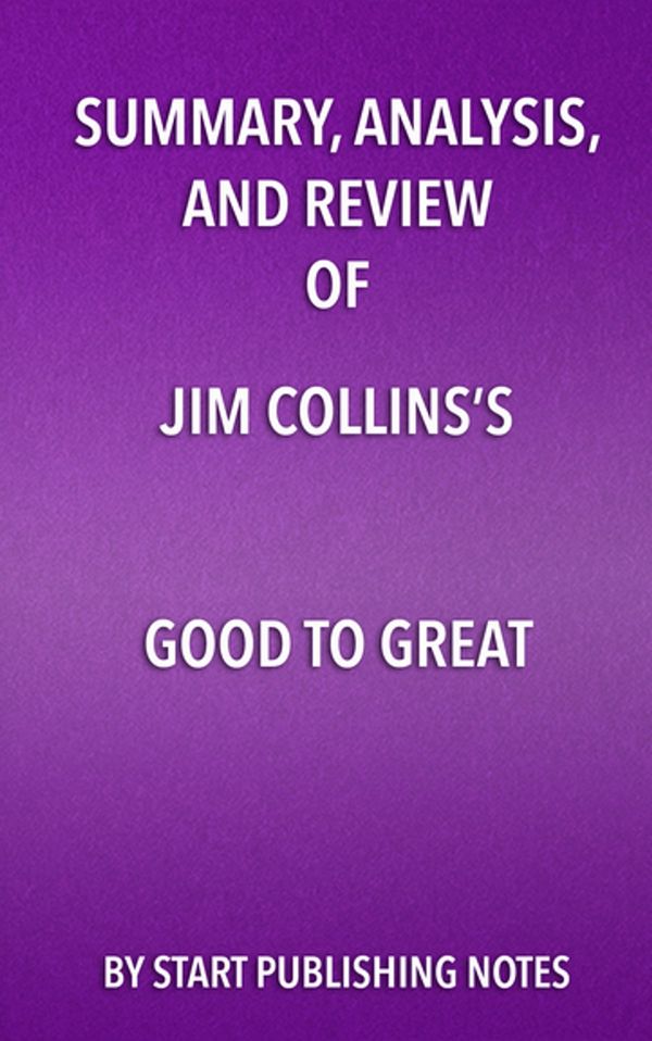 Cover Art for 9781682996706, Summary, Analysis, and Review of Jim Collins's Good to GreatWhy Some Companies Make the Leap... and Others ... by Start Publishing Notes