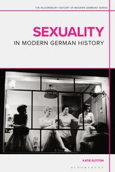 Cover Art for 9781350010079, Sexuality in Modern German History by Katie Sutton, Daniel Siemens, Jennifer V Evans, Matthew P Fitzpatrick