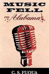 Cover Art for 9781603060394, Music Fell on Alabama by C. S. Fuqua