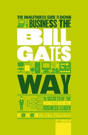 Cover Art for 9780857080899, The Unauthorized Guide To Doing Business the Bill Gates Way: 10 Secrets of the World's Richest Business Leader by Des Dearlove