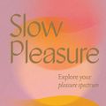 Cover Art for 9781743796900, Slow Pleasure: Explore Your Pleasure Spectrum by Euphemia Russell