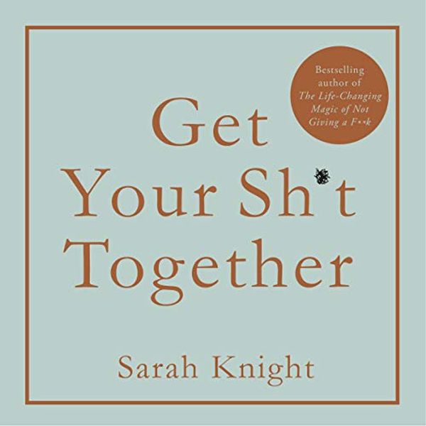 Cover Art for B01LZKAXBP, Get Your Sh*t Together: How to stop worrying about what you should do so you can finish what you need to do and start doing what you want to do by Sarah Knight