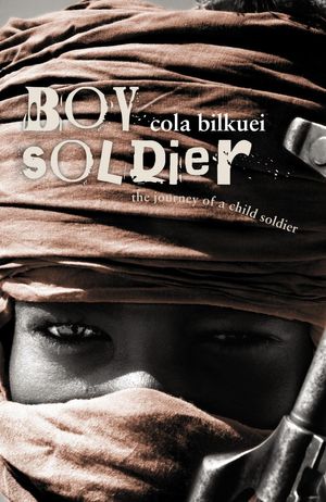Cover Art for 9780330403771, Boy Soldier by Cola Bilkuei