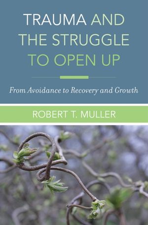 Cover Art for 9780393712261, Trauma & the Struggle to Open Up: From Avoidance to Recovery and Growth by Robert T. Muller