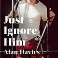 Cover Art for B083XP5P67, Just Ignore Him by Alan Davies