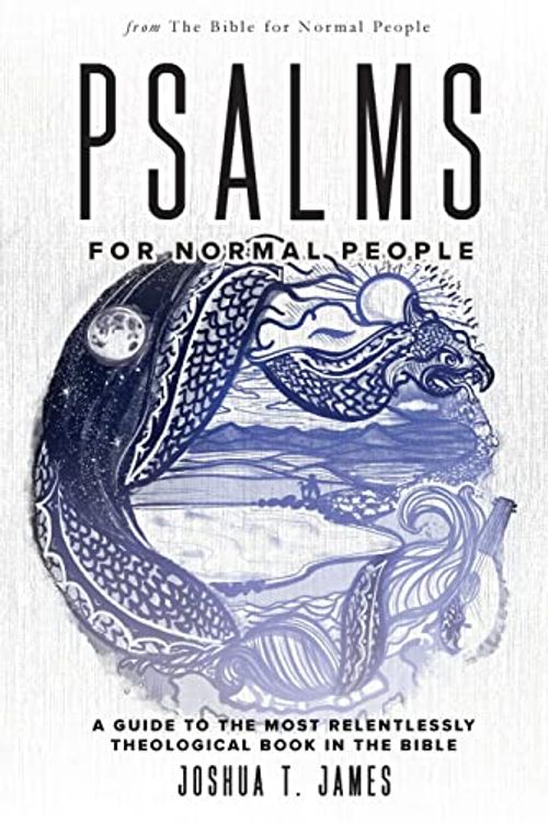 Cover Art for 9781736468647, Psalms for Normal People: A Guide to the Most Relentlessly Theological Book in the Bible: 5 by James, Joshua T.