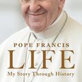 Cover Art for 9780063397538, Life: My Story Through History by Pope Francis