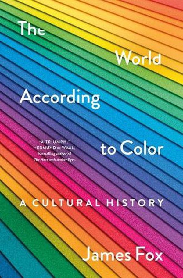 Cover Art for 9781250278517, The World According to Color: A Cultural History by James Fox