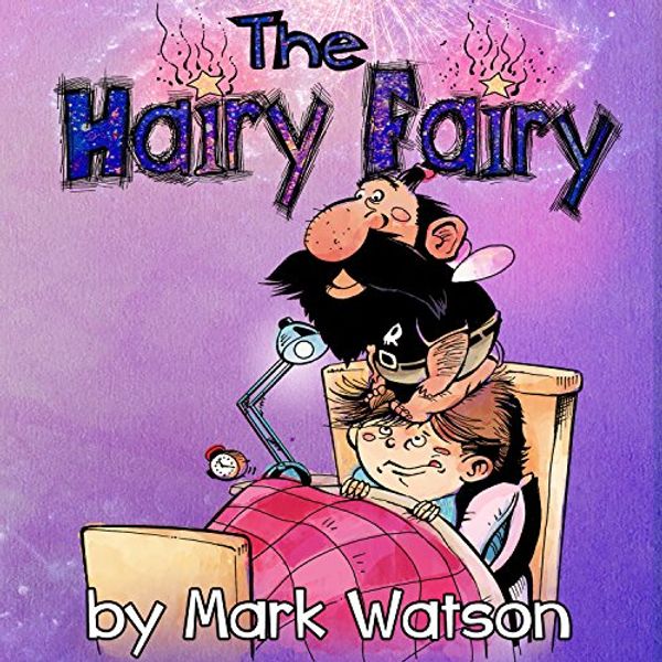 Cover Art for B071GK16DF, The Hairy Fairy: Hairy Fairy Tales Book 1 (Mark Watson Children's Books 4) by Mark Watson
