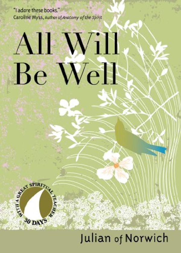 Cover Art for B072Z9YG6G, All Will Be Well (30 Days with a Great Spiritual Teacher) by Julian Of Norwich