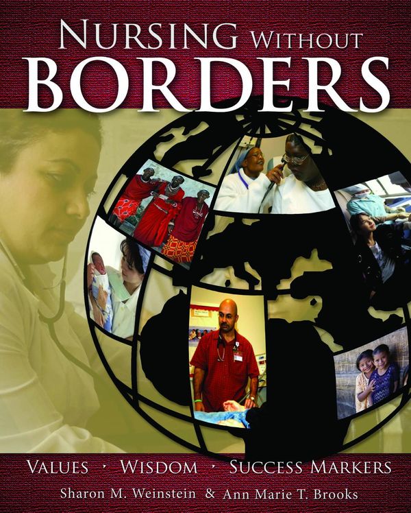 Cover Art for 9781935476030, Nursing Without Borders: Values, Wisdom, Success Markers by Sharon M. Weinstein & Ann Marie T. Brooks