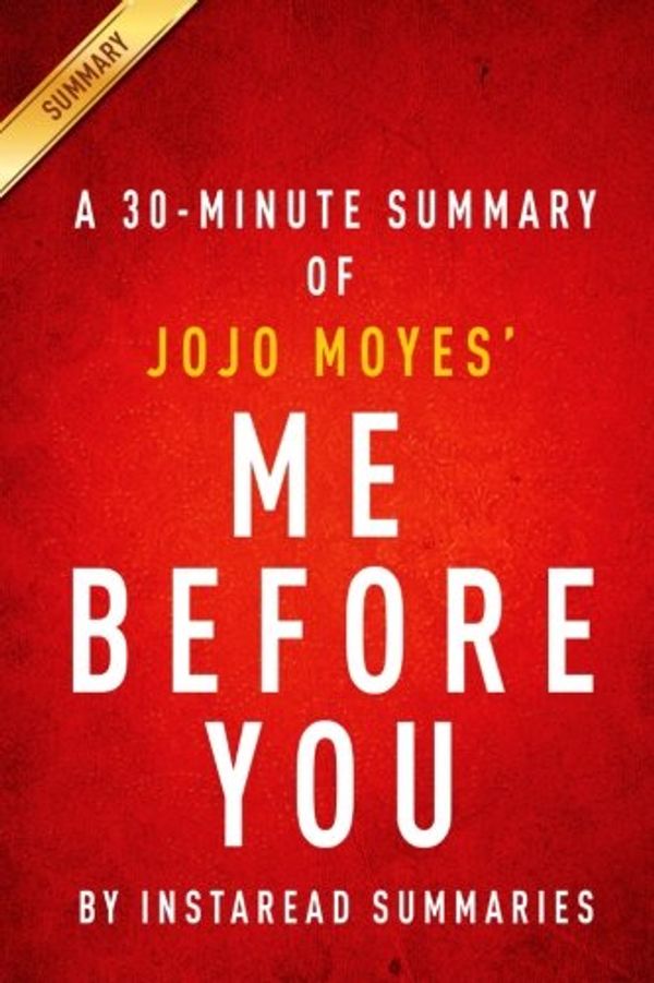 Cover Art for 9781500438531, Me Before You by JoJo Moyes - A 30-minute Instaread Summary by InstareadSummary