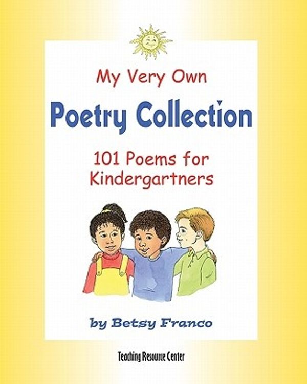 Cover Art for 9781567850611, My Very Own Poetry Collection K: 101 Poems For Kindergartners by Betsy Franco