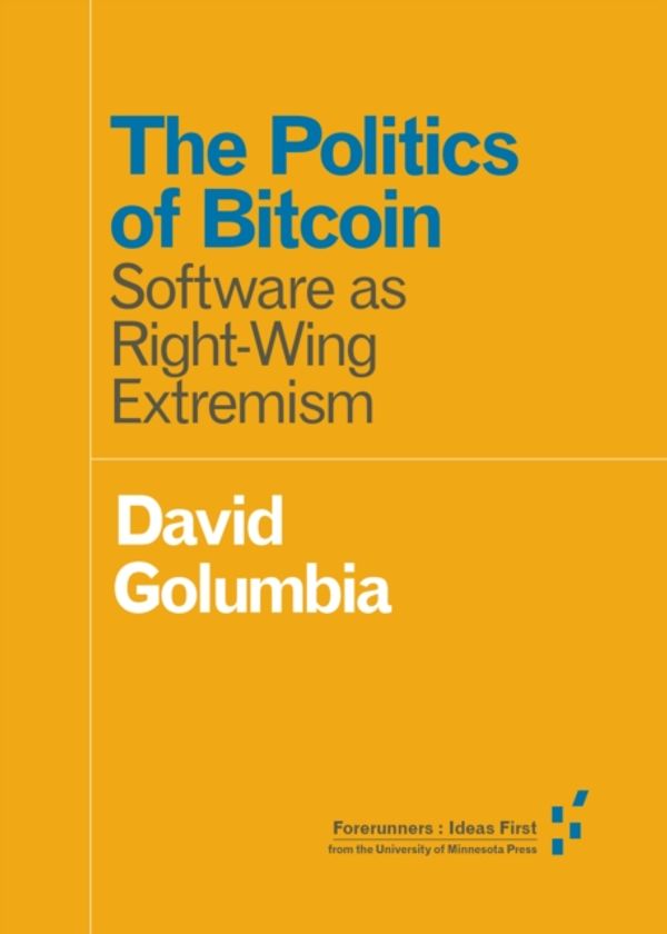 Cover Art for 9781517901806, The Politics of Bitcoin by David Golumbia