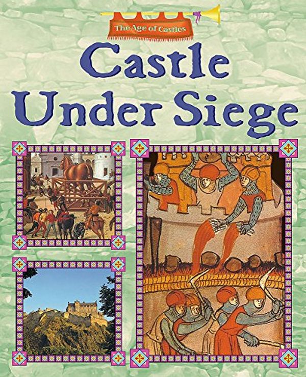 Cover Art for 9780750252010, Castle Under Seige (Age of Castles) by Richard Dargie