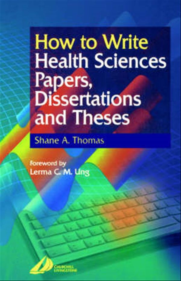 Cover Art for 9780443062834, How to Write Health Sciences Papers, Dissertations and Theses by Shane A. Thomas