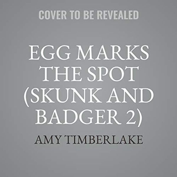 Cover Art for 9781665110785, Egg Marks the Spot (Skunk and Badger 2) Lib/E by Amy Timberlake