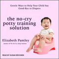 Cover Art for 9781977374547, The No-Cry Potty Training Solution: Gentle Ways to Help Your Child Say Good-Bye to Diapers by Elizabeth Pantley