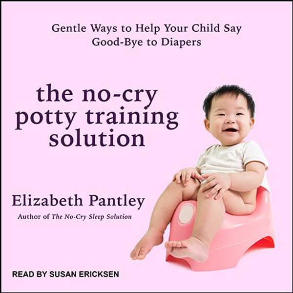 Cover Art for 9781977374547, The No-Cry Potty Training Solution: Gentle Ways to Help Your Child Say Good-Bye to Diapers by Elizabeth Pantley