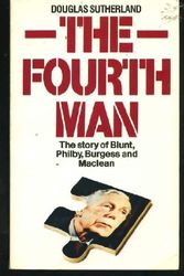 Cover Art for 9780099234203, The Fourth Man : The Story of Blunt, Philby, Burgess and Maclean by Douglas Sutherland