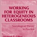 Cover Art for 9780807736432, Working for Equity in Heterogeneous Classrooms: Sociological Theory in Practice (Sociology of Education Series (New York, N.Y.).) by Elizabeth G. Cohen, Rachel A. Lotan