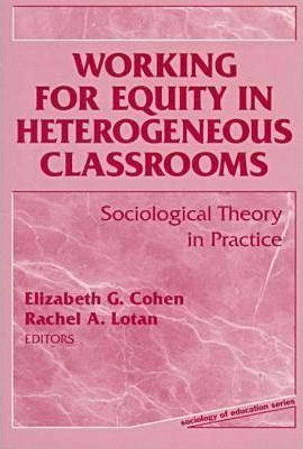Cover Art for 9780807736432, Working for Equity in Heterogeneous Classrooms: Sociological Theory in Practice (Sociology of Education Series (New York, N.Y.).) by Elizabeth G. Cohen, Rachel A. Lotan