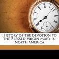 Cover Art for 9781176698864, History of the Devotion to the Blessed Virgin Mary in North America by Xavier Donald MacLeod