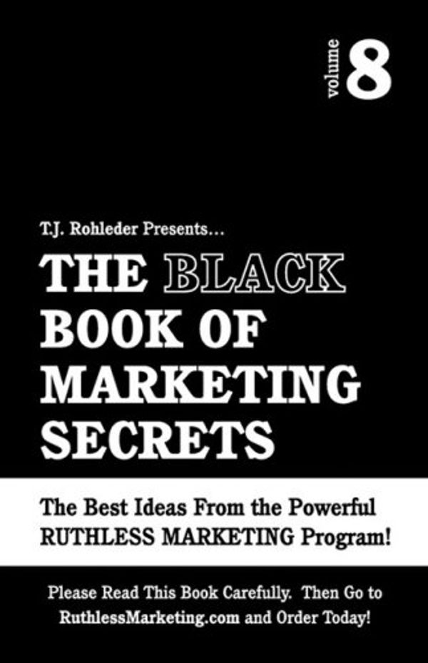Cover Art for 9781933356044, The Black Book of Marketing Secrets, Vol. 8 by T.J. Rohleder